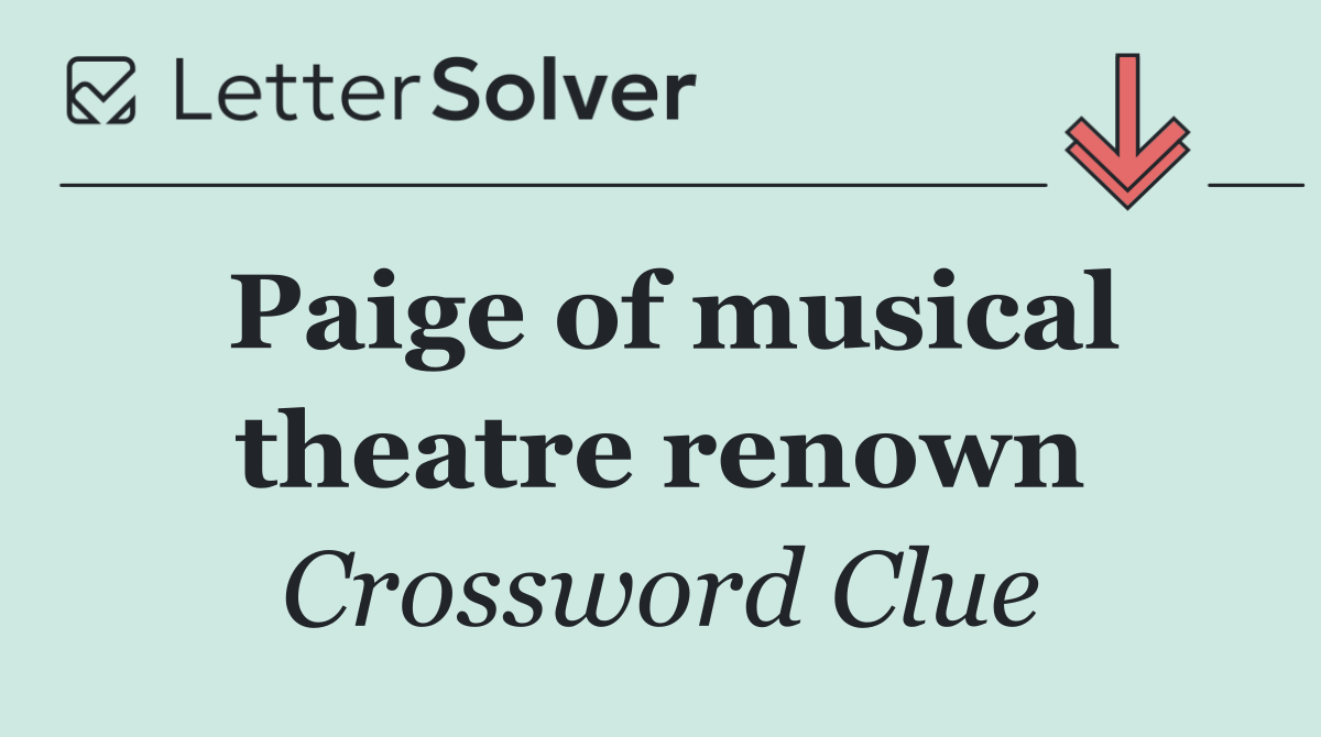 Paige of musical theatre renown