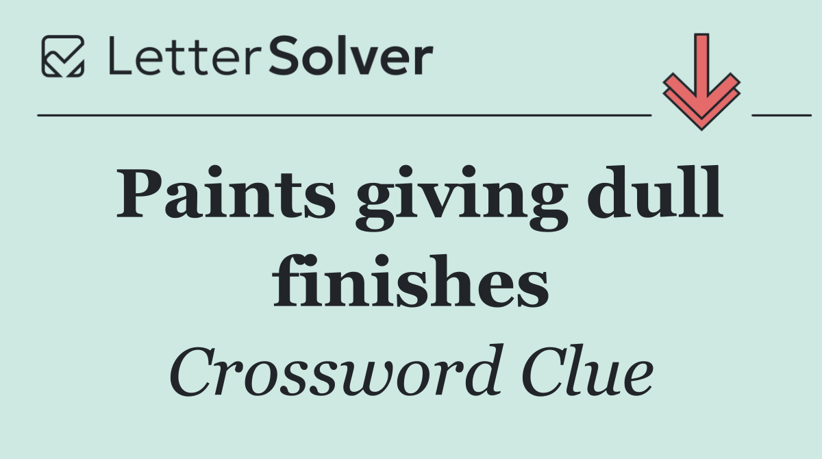 Paints giving dull finishes