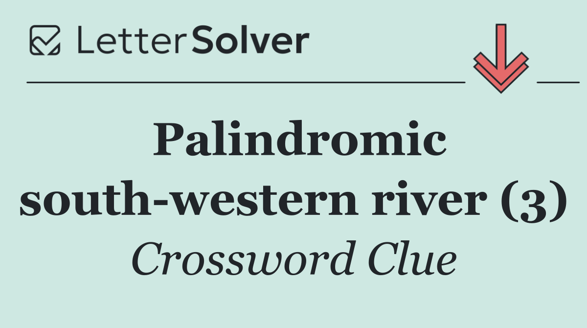 Palindromic south western river (3)