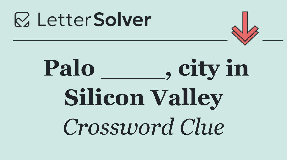Palo ____, city in Silicon Valley