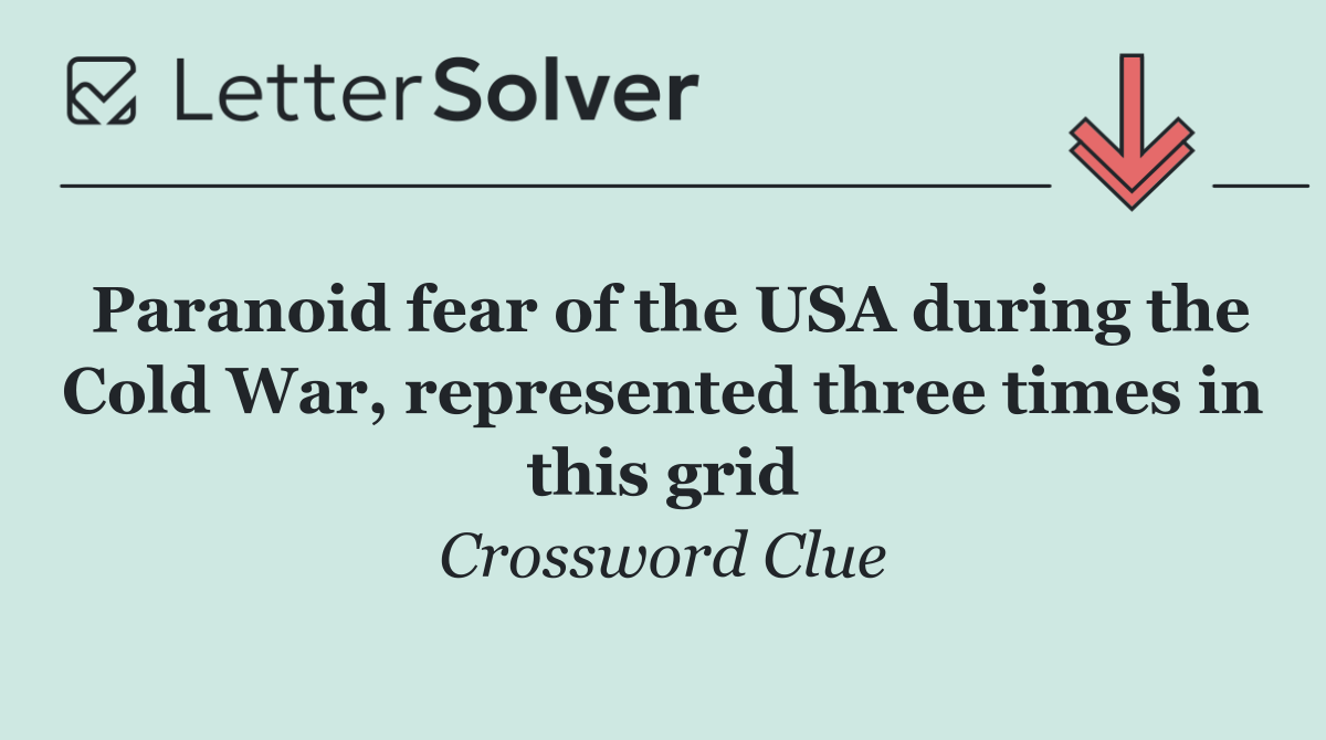 Paranoid fear of the USA during the Cold War, represented three times in this grid