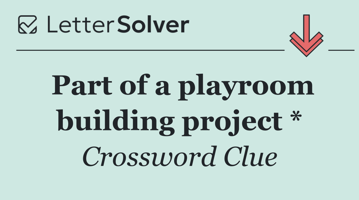 Part of a playroom building project *