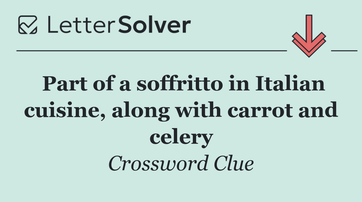 Part of a soffritto in Italian cuisine, along with carrot and celery