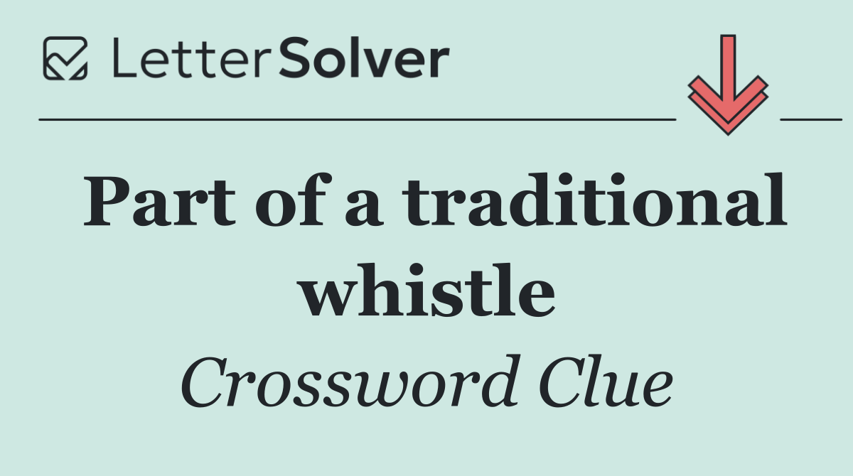 Part of a traditional whistle