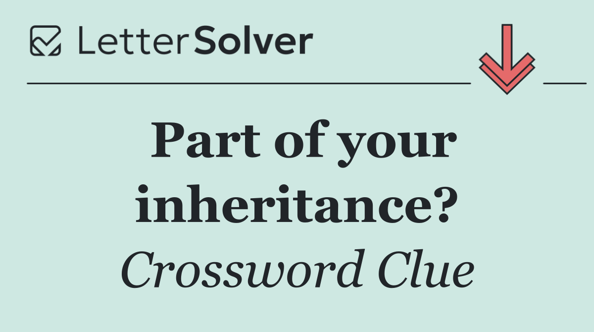 Part of your inheritance?