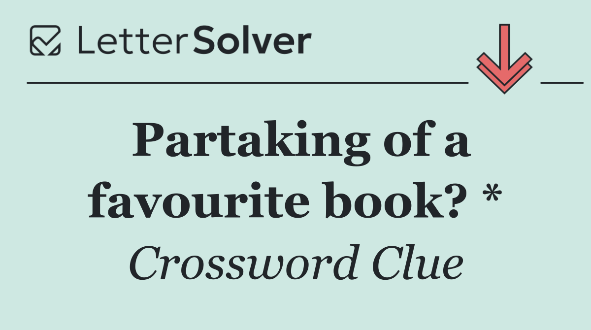 Partaking of a favourite book? *