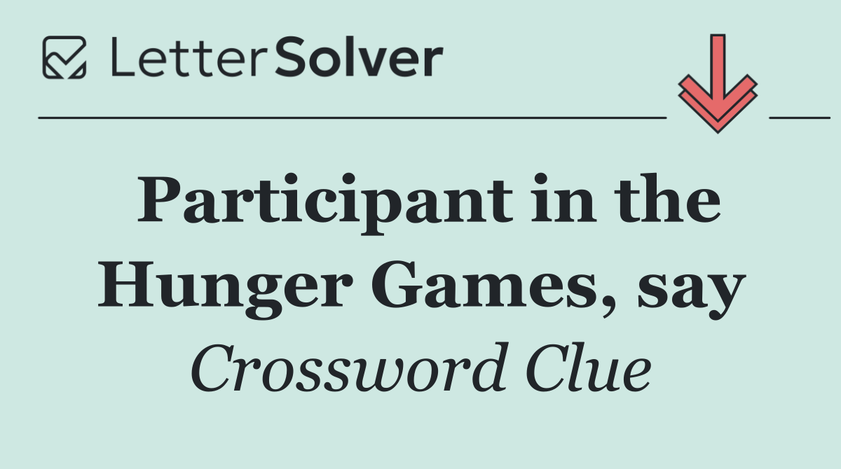 Participant in the Hunger Games, say