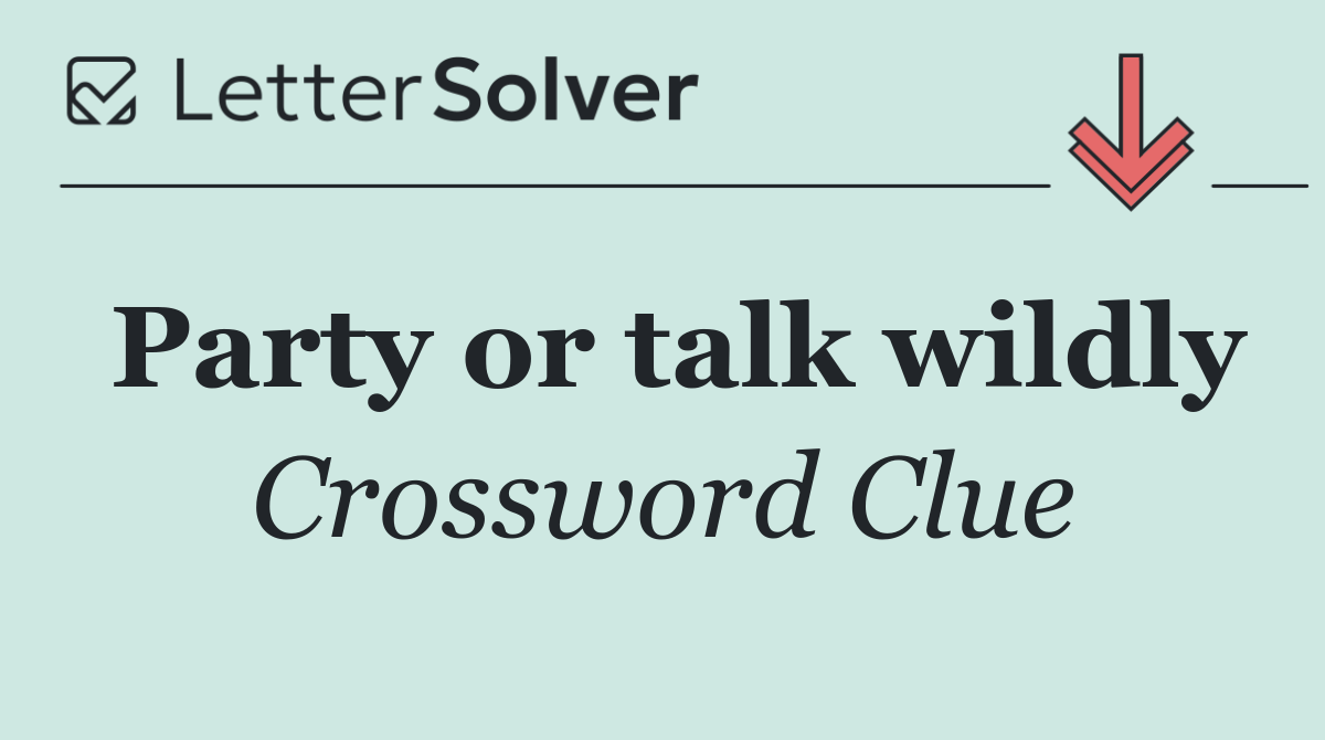 Party or talk wildly