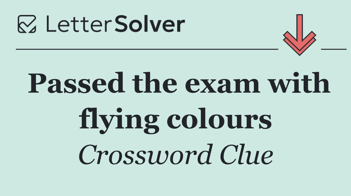 Passed the exam with flying colours