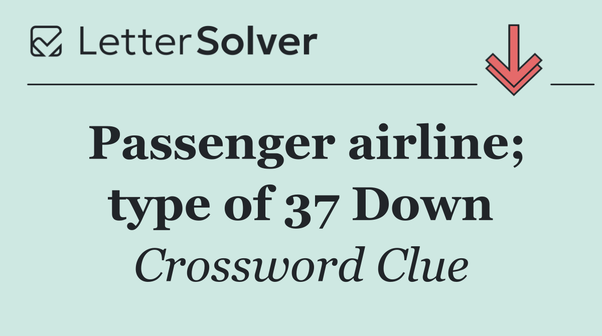 Passenger airline; type of 37 Down