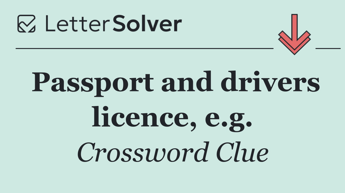 Passport and drivers licence, e.g.