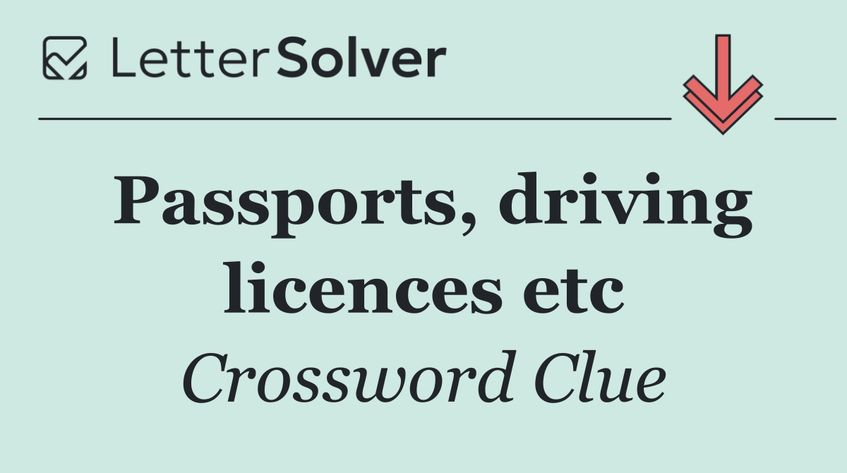 Passports, driving licences etc
