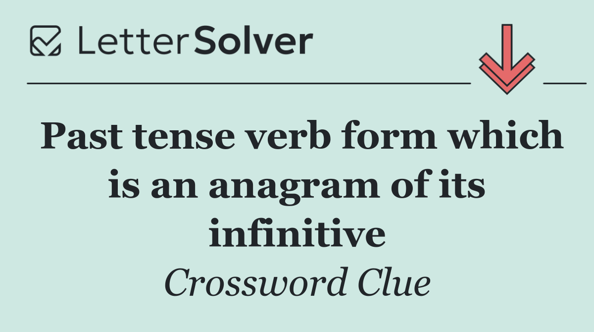 Past tense verb form which is an anagram of its infinitive