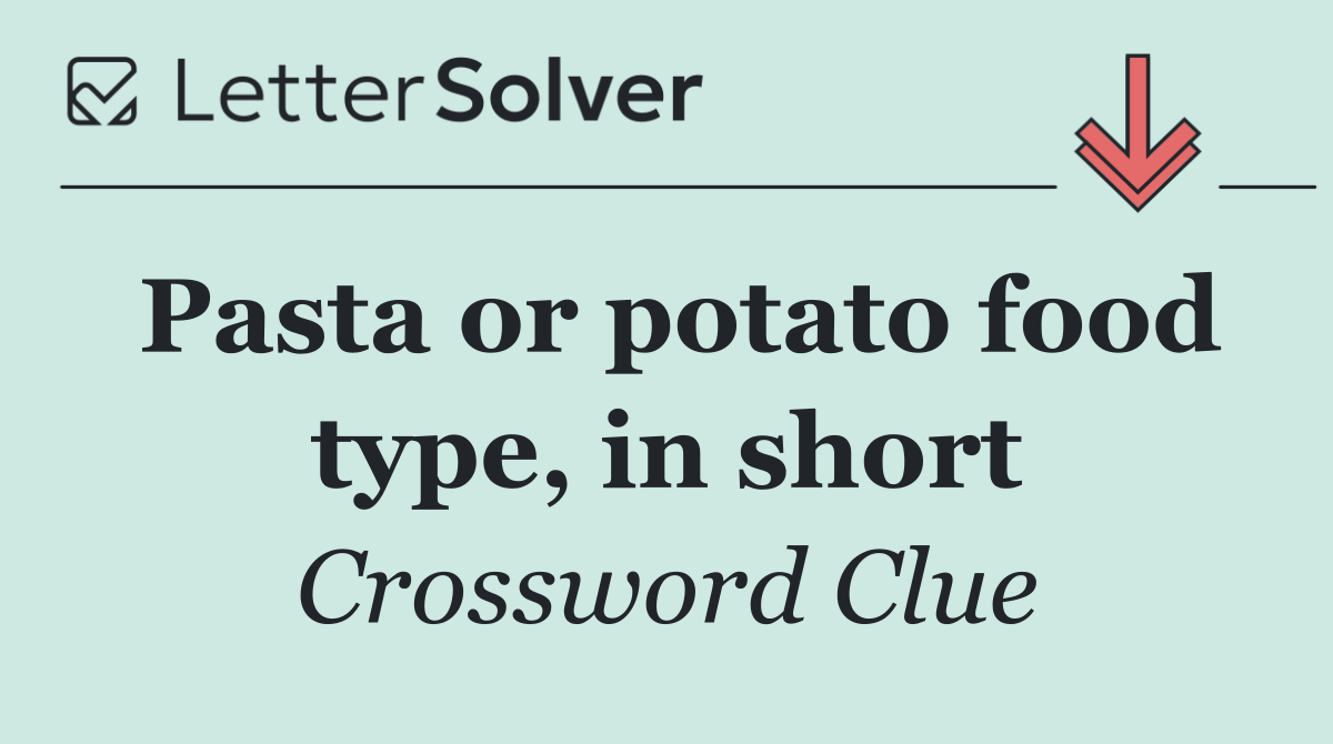 Pasta or potato food type, in short