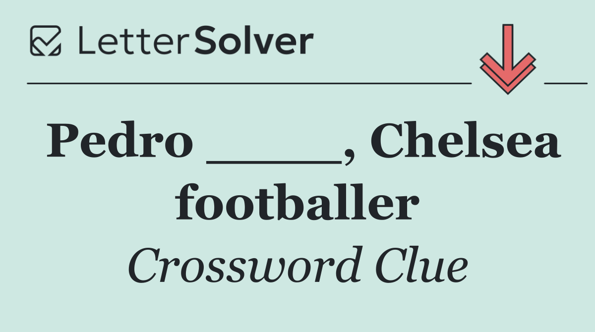Pedro ____, Chelsea footballer
