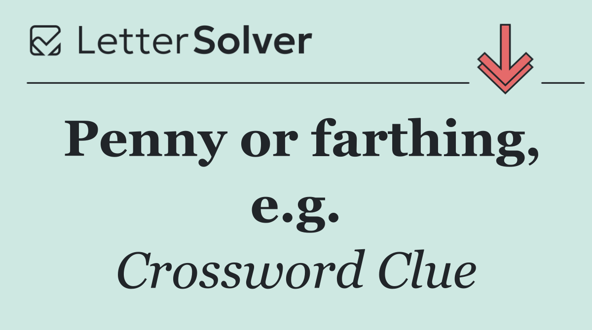 Penny or farthing, e.g.