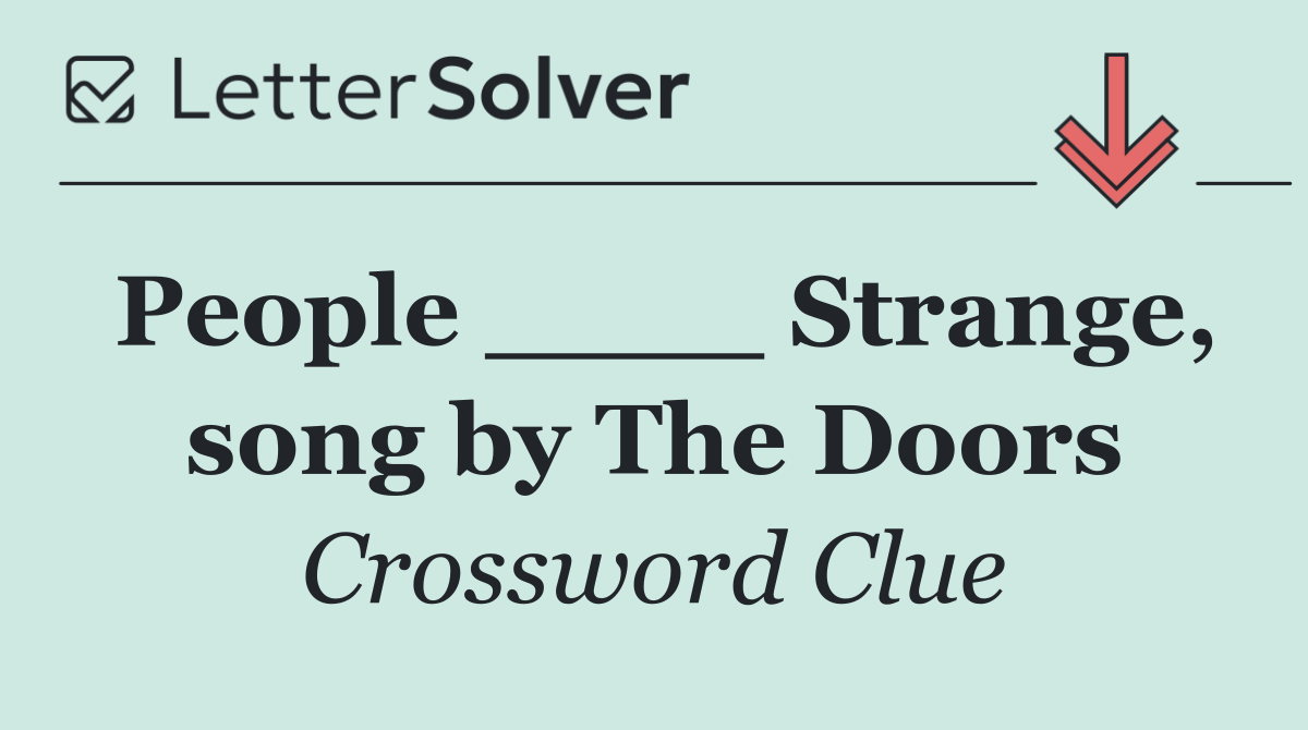 People ____ Strange, song by The Doors