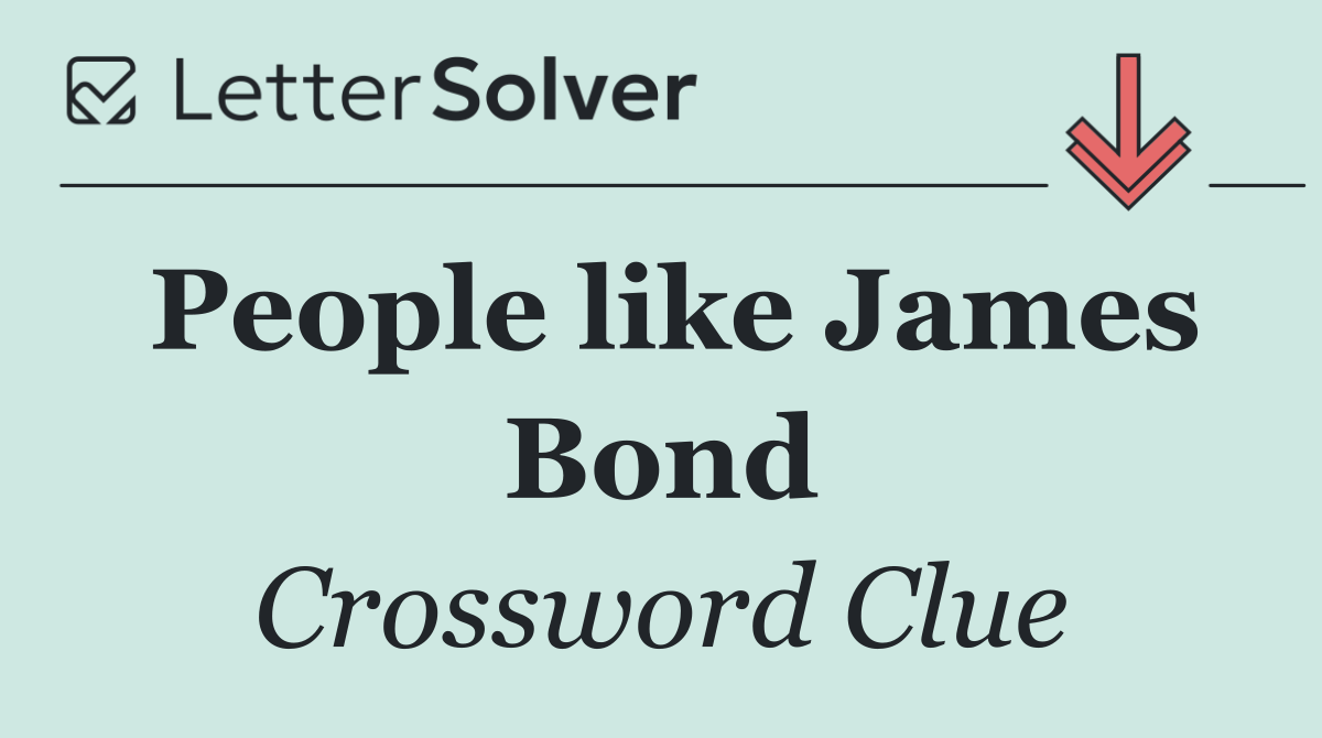 People like James Bond