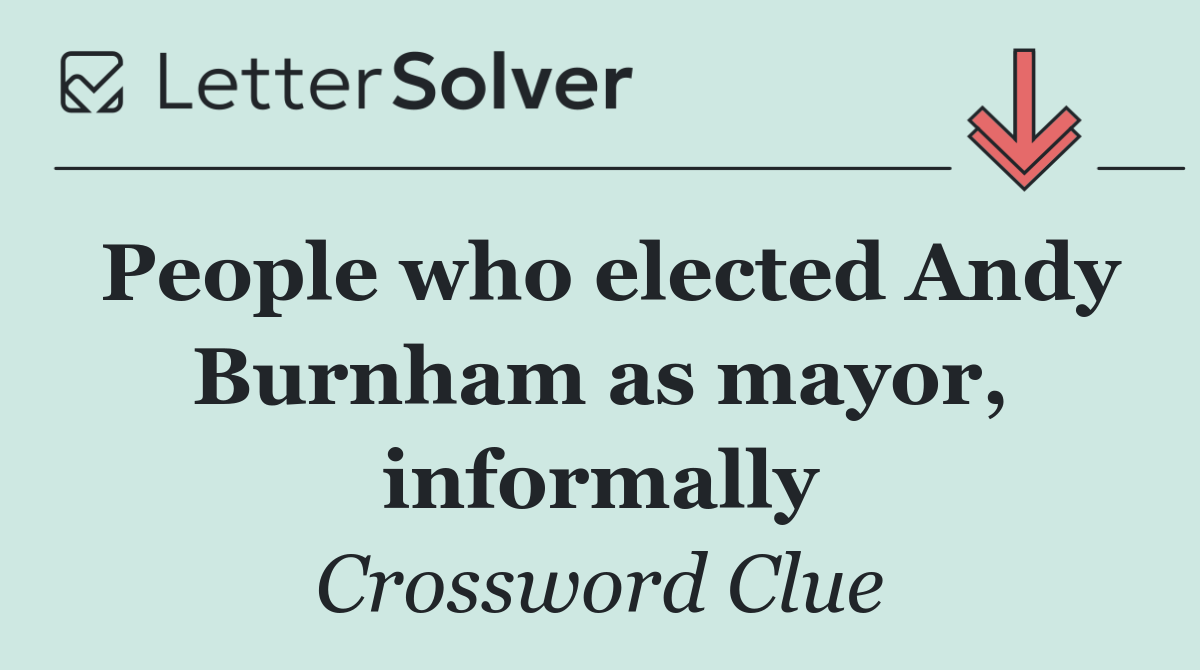 People who elected Andy Burnham as mayor, informally