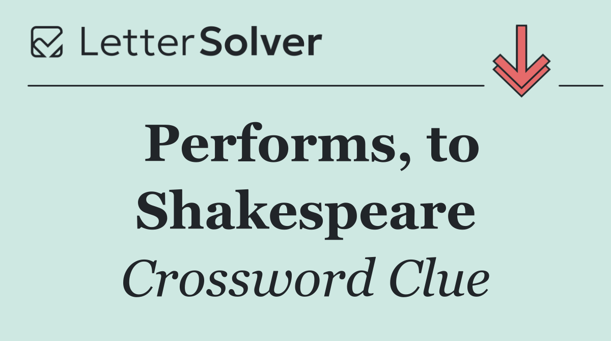 Performs, to Shakespeare
