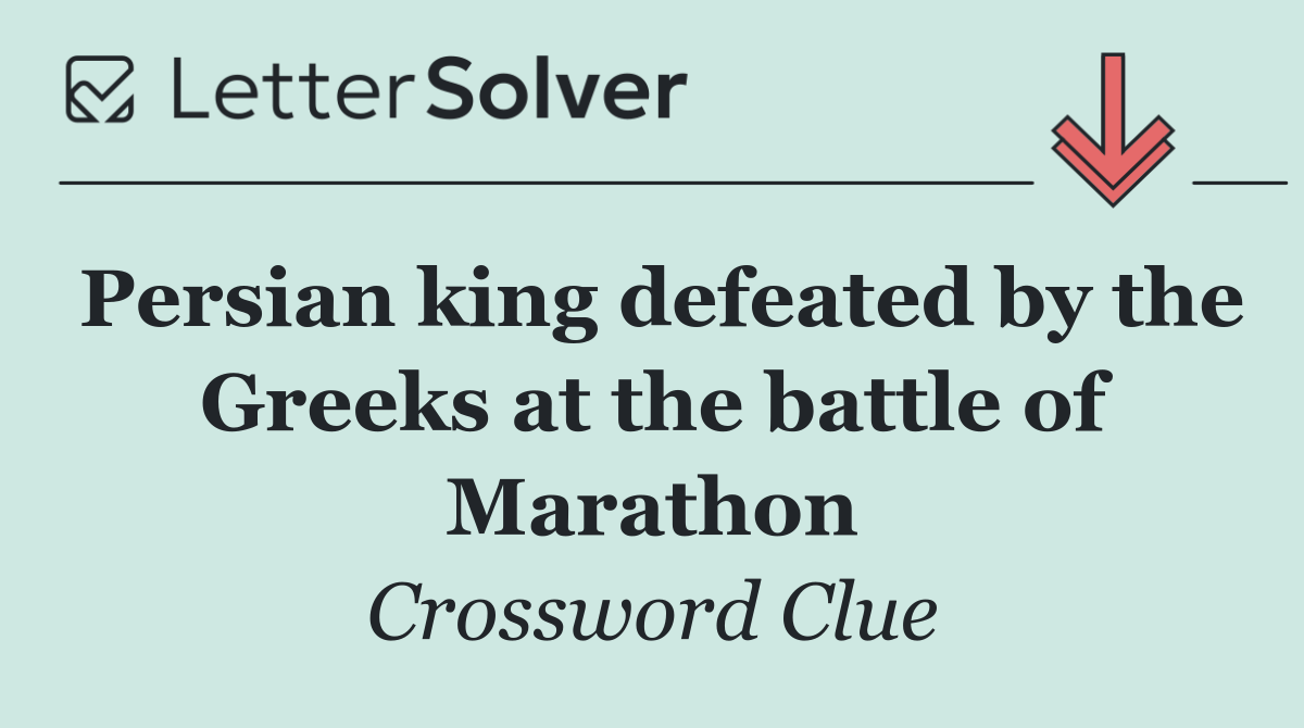 Persian king defeated by the Greeks at the battle of Marathon