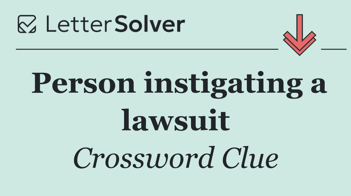 Person instigating a lawsuit