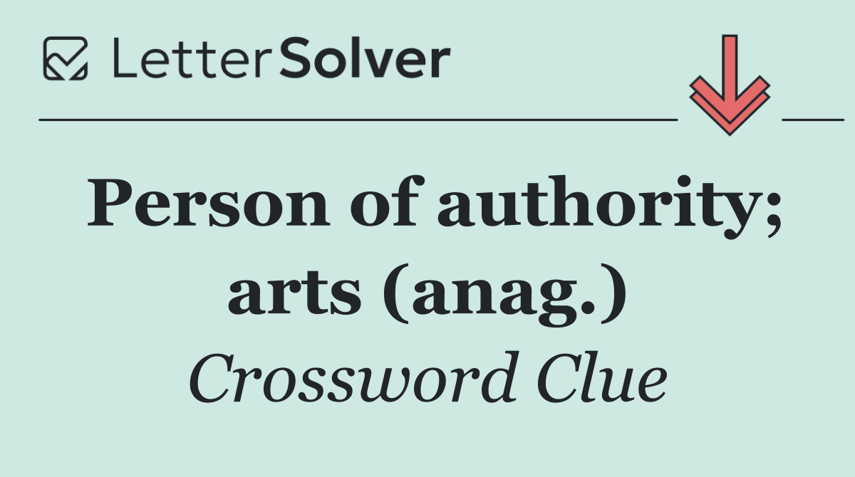 Person of authority; arts (anag.)