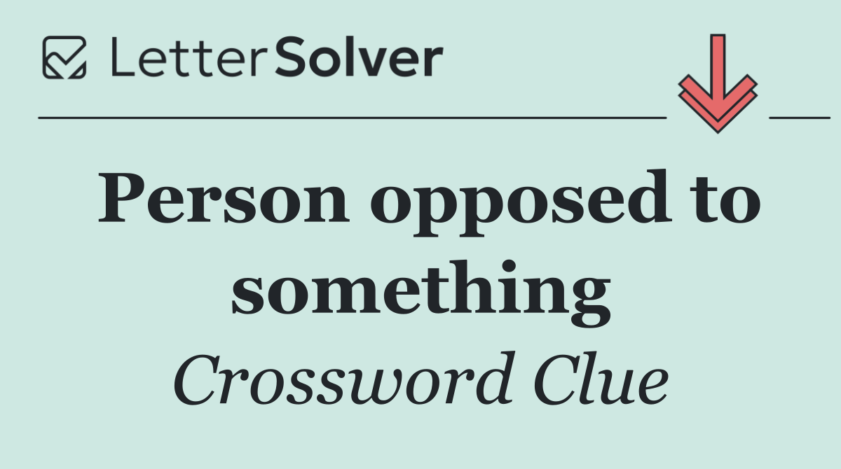 Person opposed to something