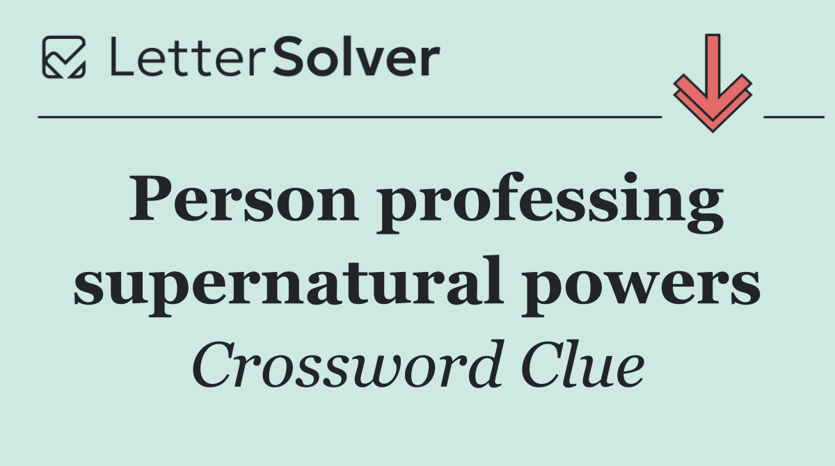 Person professing supernatural powers