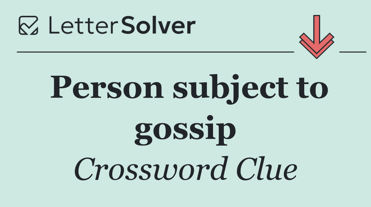 Person subject to gossip