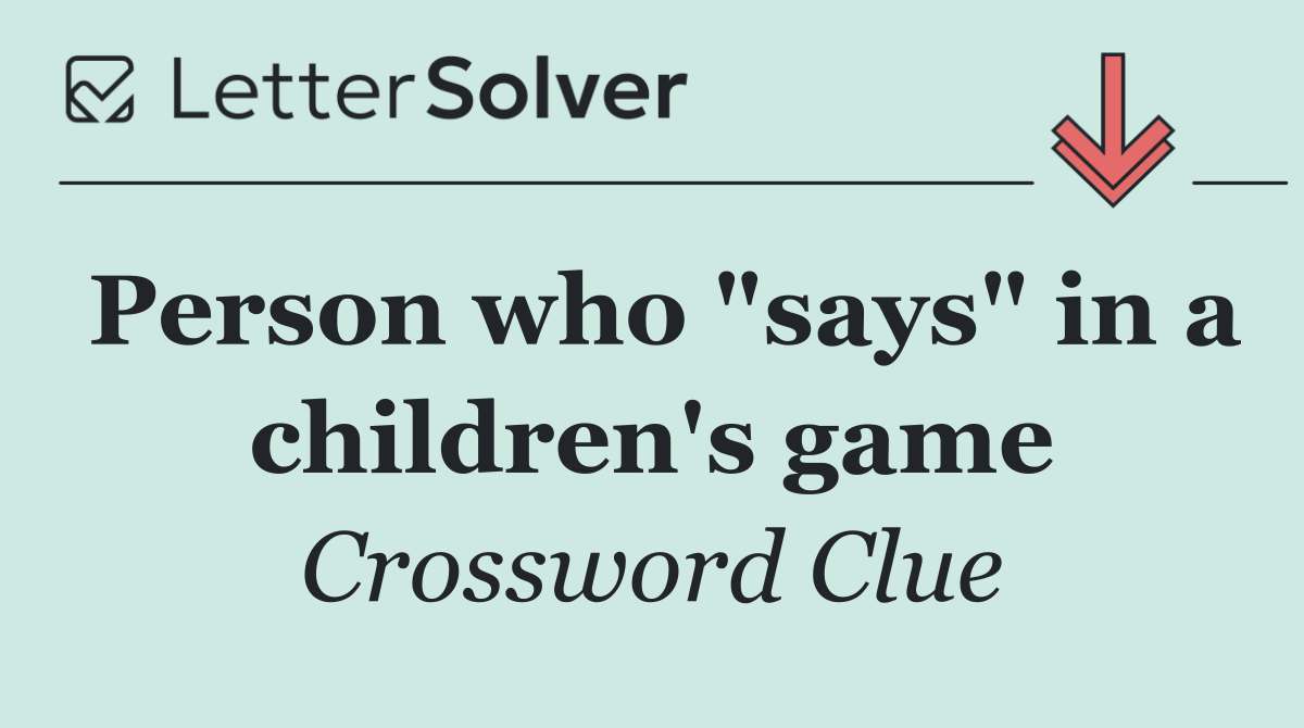 Person who "says" in a children's game