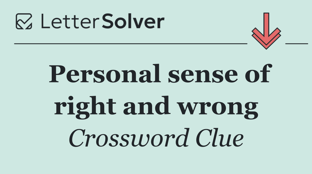 Personal sense of right and wrong