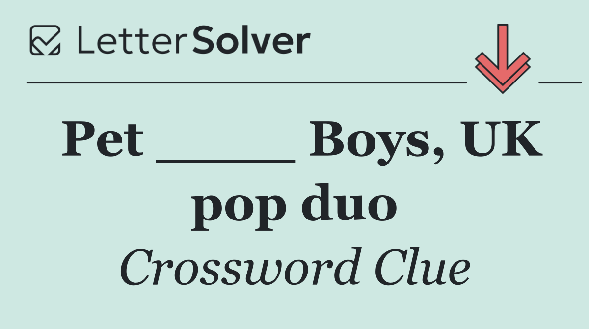 Pet ____ Boys, UK pop duo