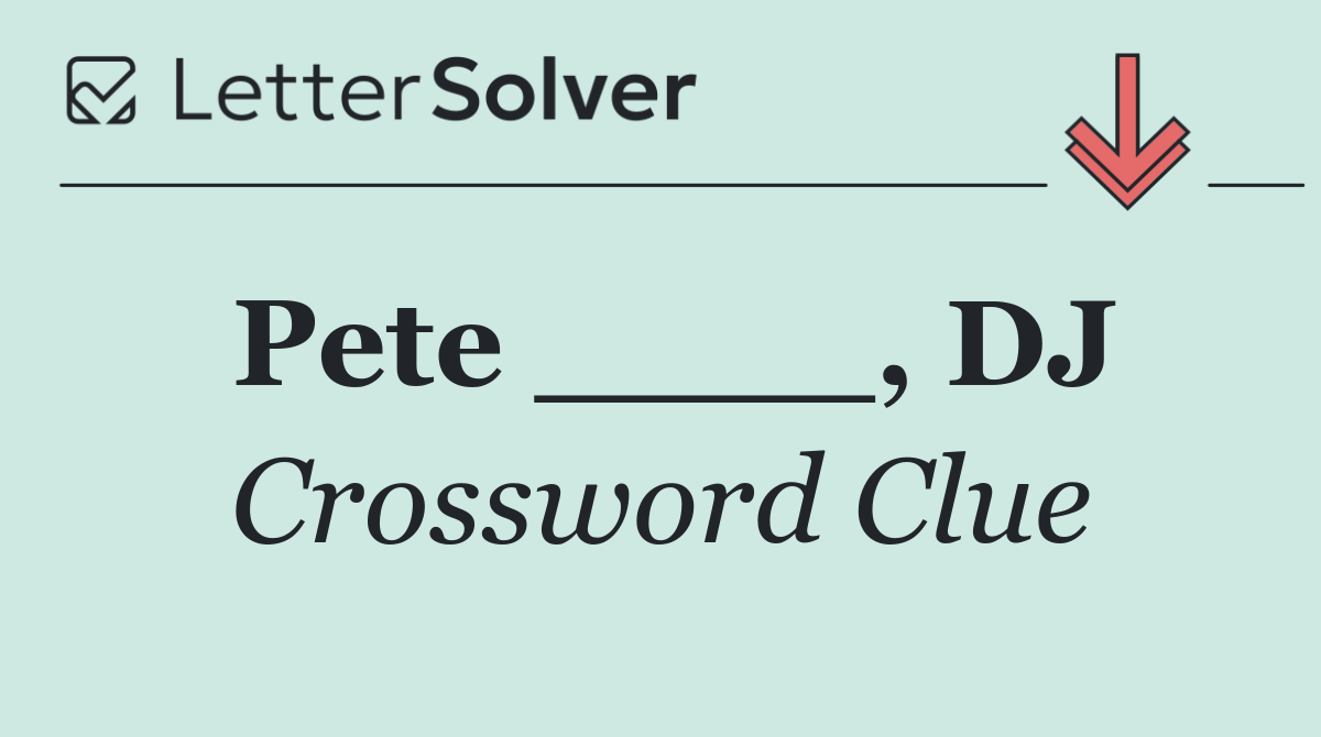 Pete ____, DJ