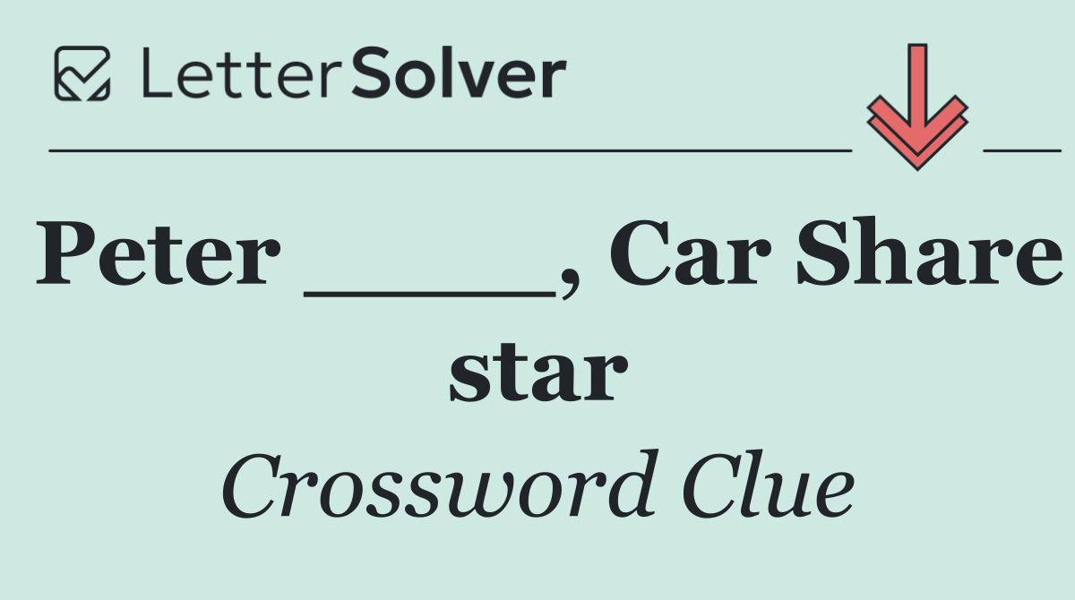 Peter ____, Car Share star