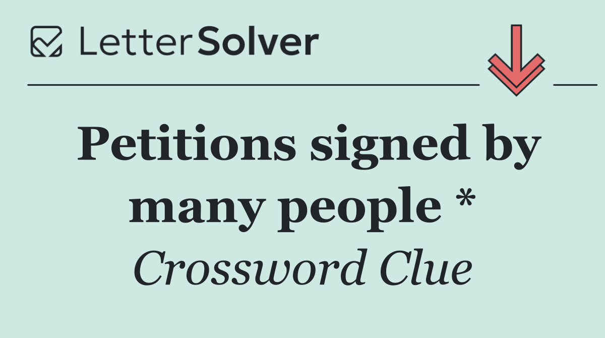 Petitions signed by many people *