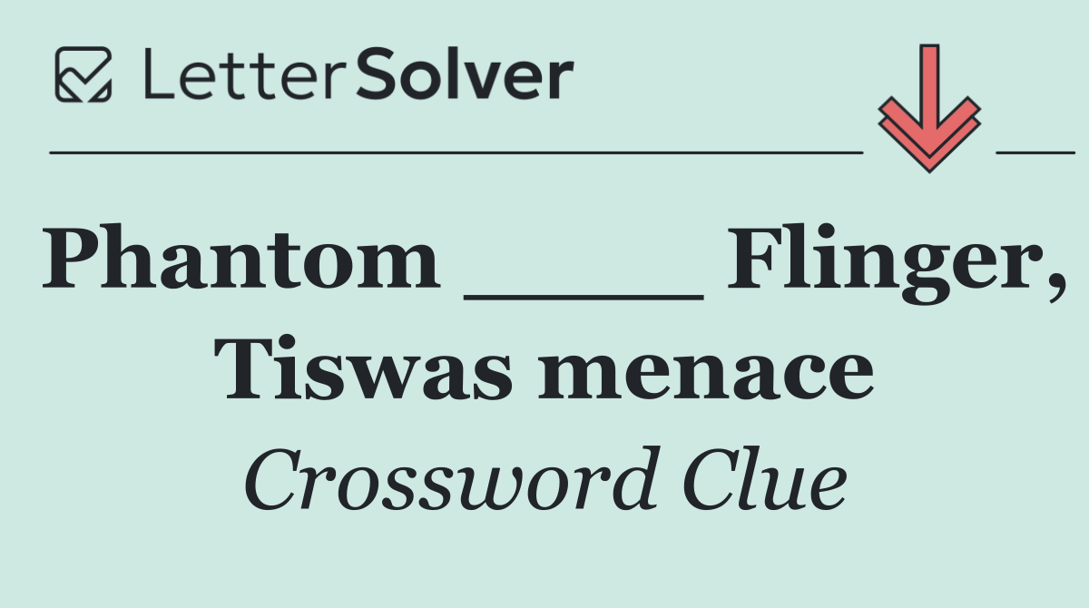 Phantom ____ Flinger, Tiswas menace