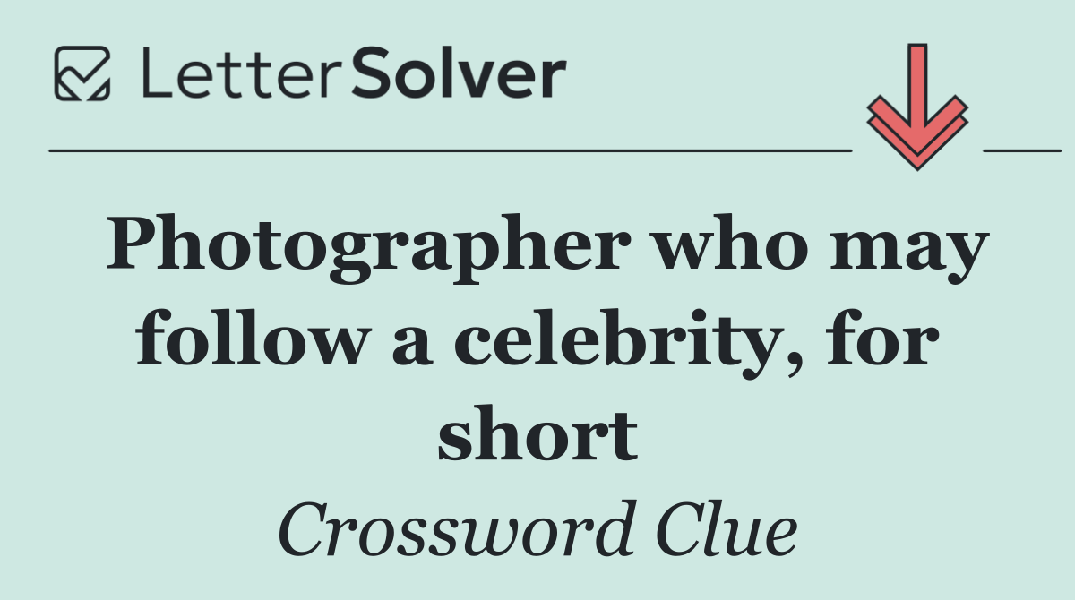 Photographer who may follow a celebrity, for short
