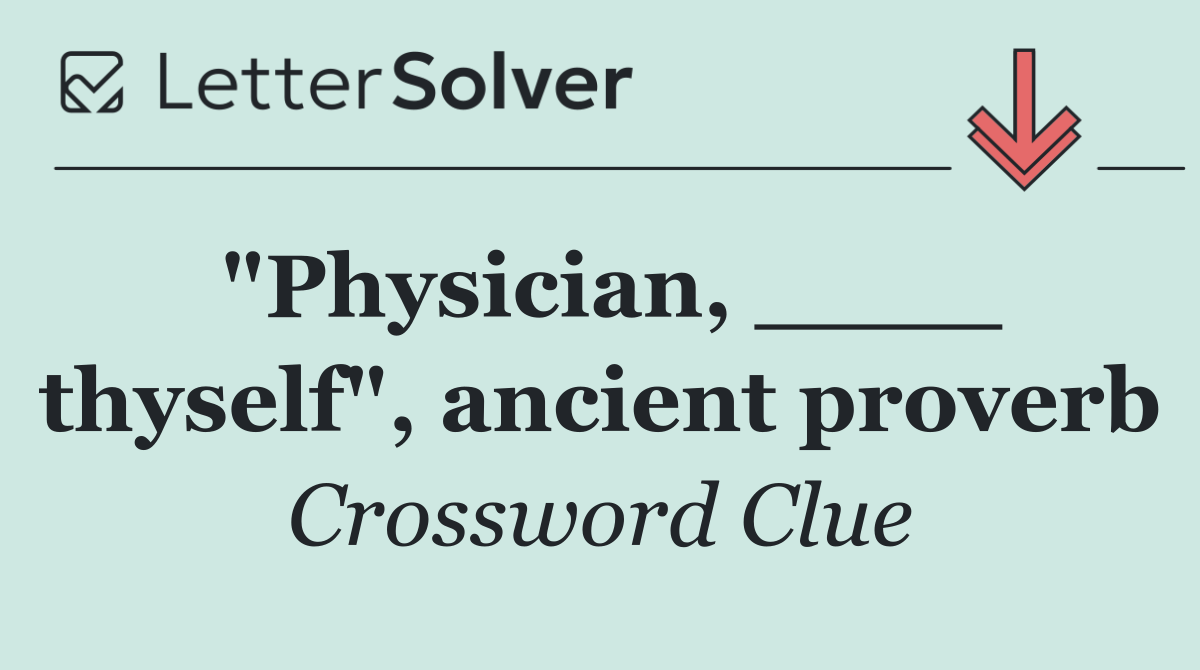 "Physician, ____ thyself", ancient proverb