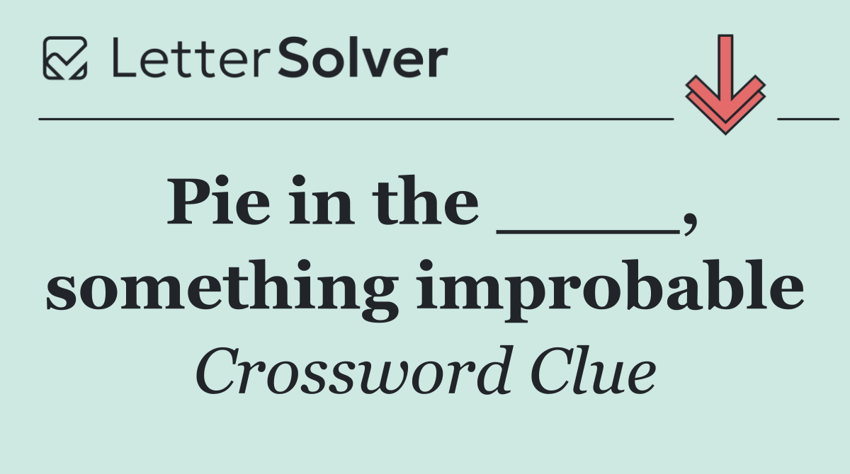 Pie in the ____, something improbable