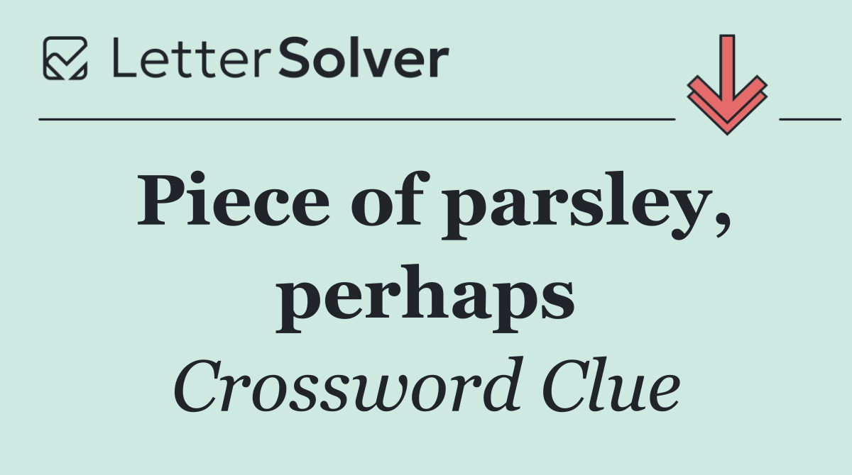Piece of parsley, perhaps