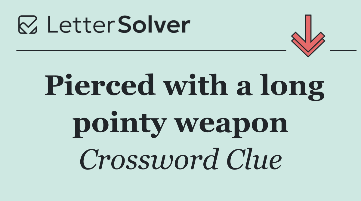 Pierced with a long pointy weapon