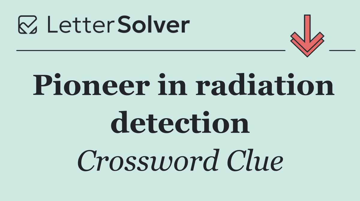 Pioneer in radiation detection