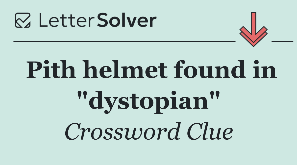 Pith helmet found in "dystopian"