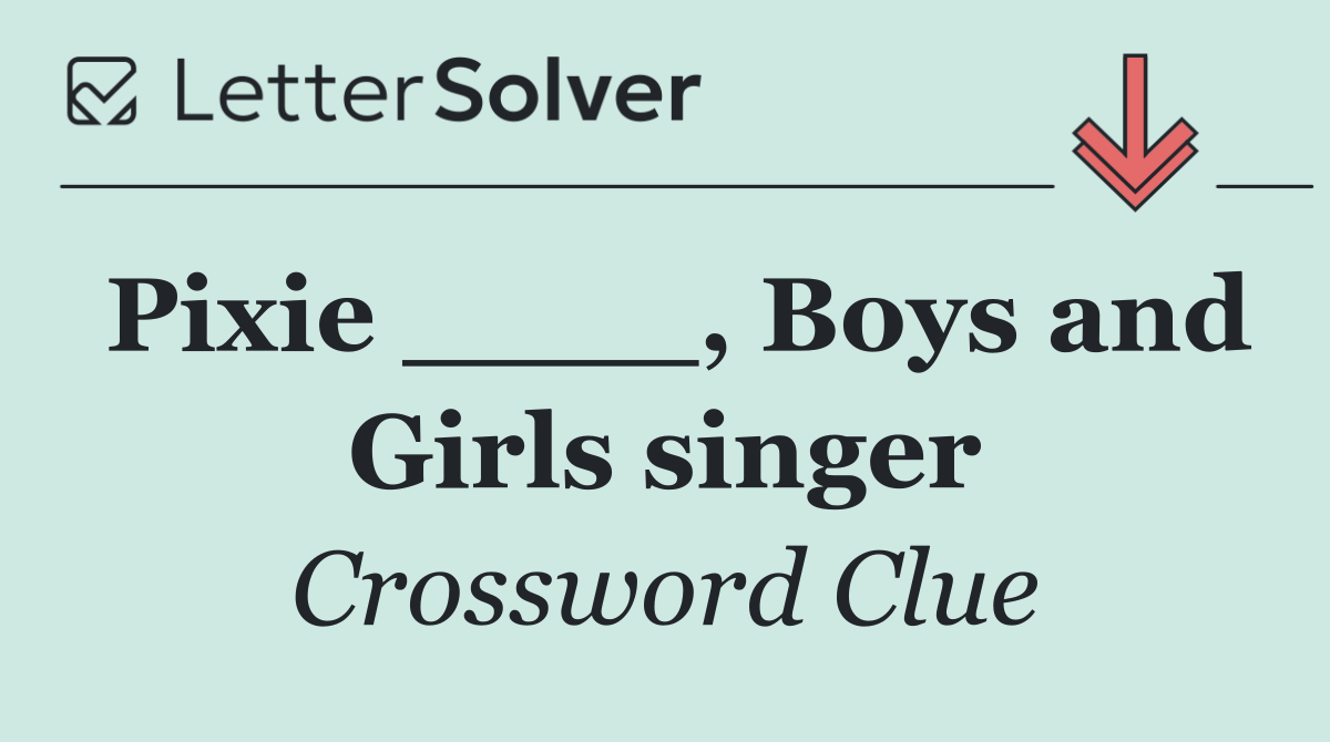Pixie ____, Boys and Girls singer