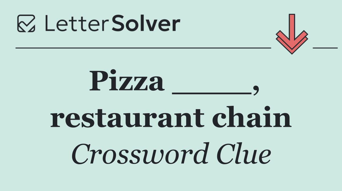 Pizza ____, restaurant chain