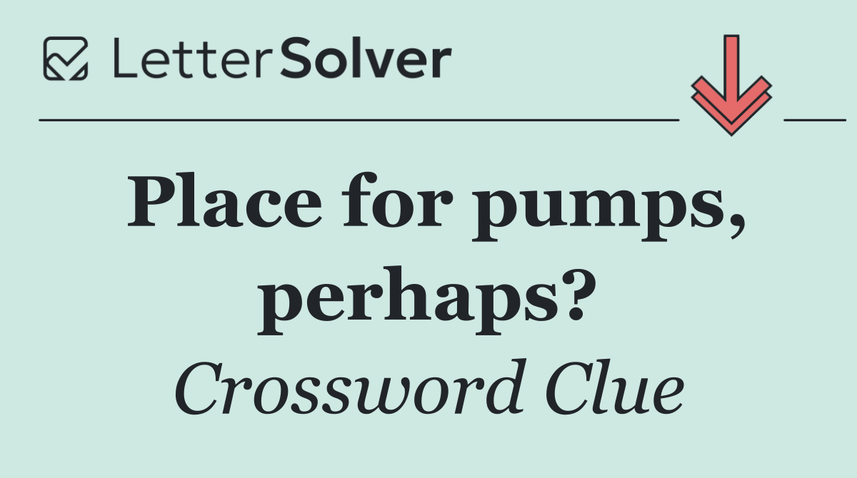 Place for pumps, perhaps?