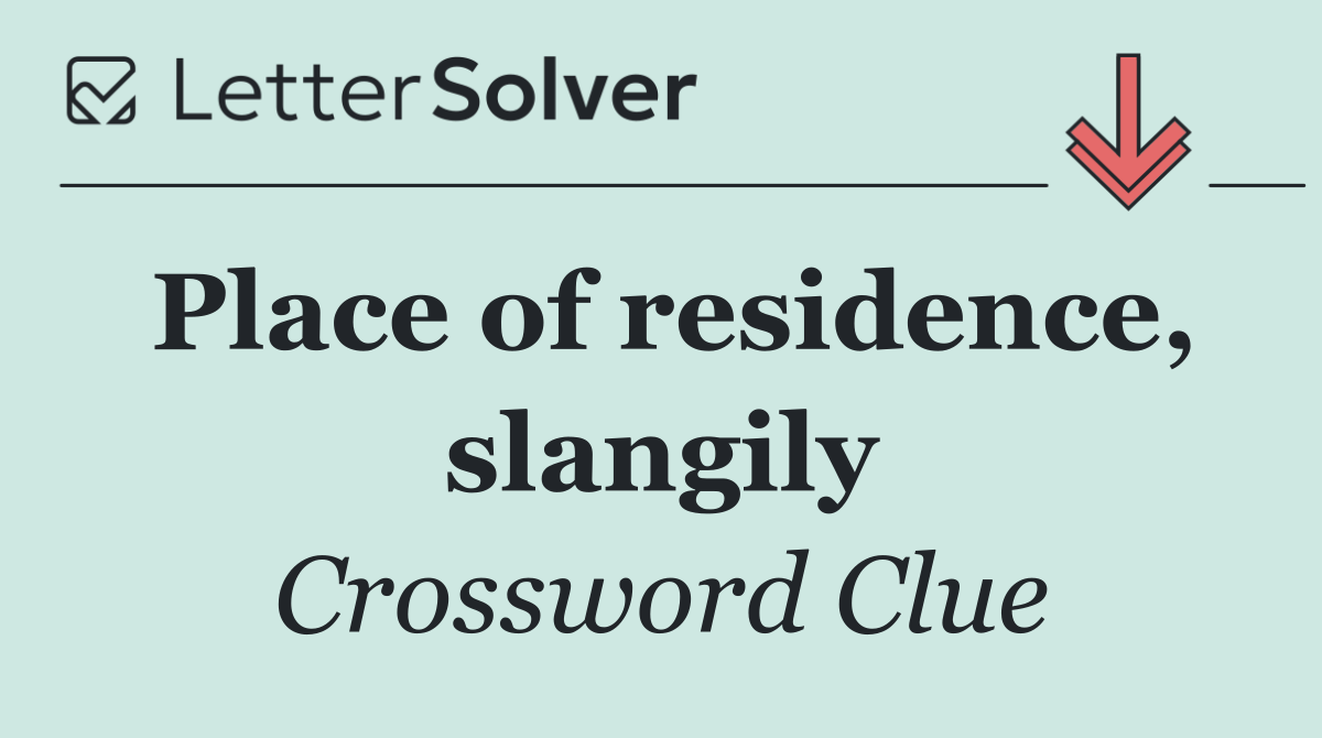 Place of residence, slangily