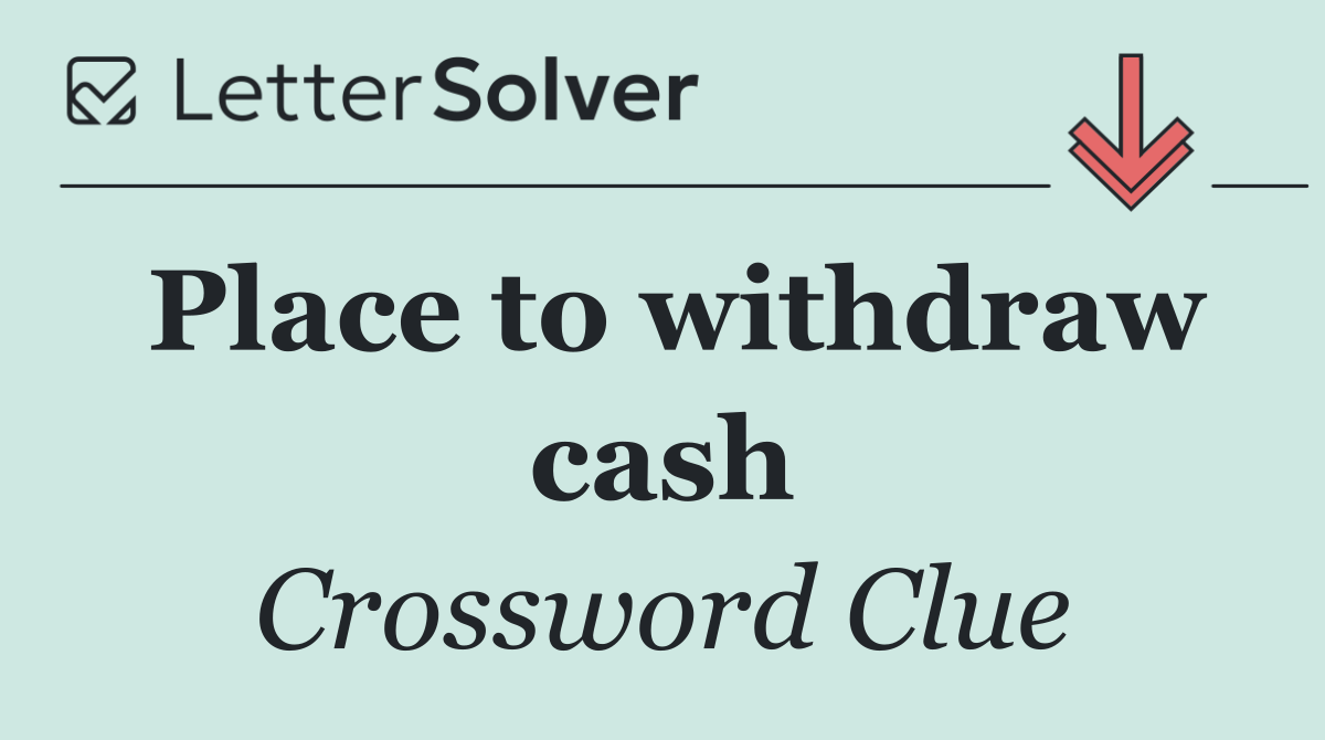 Place to withdraw cash