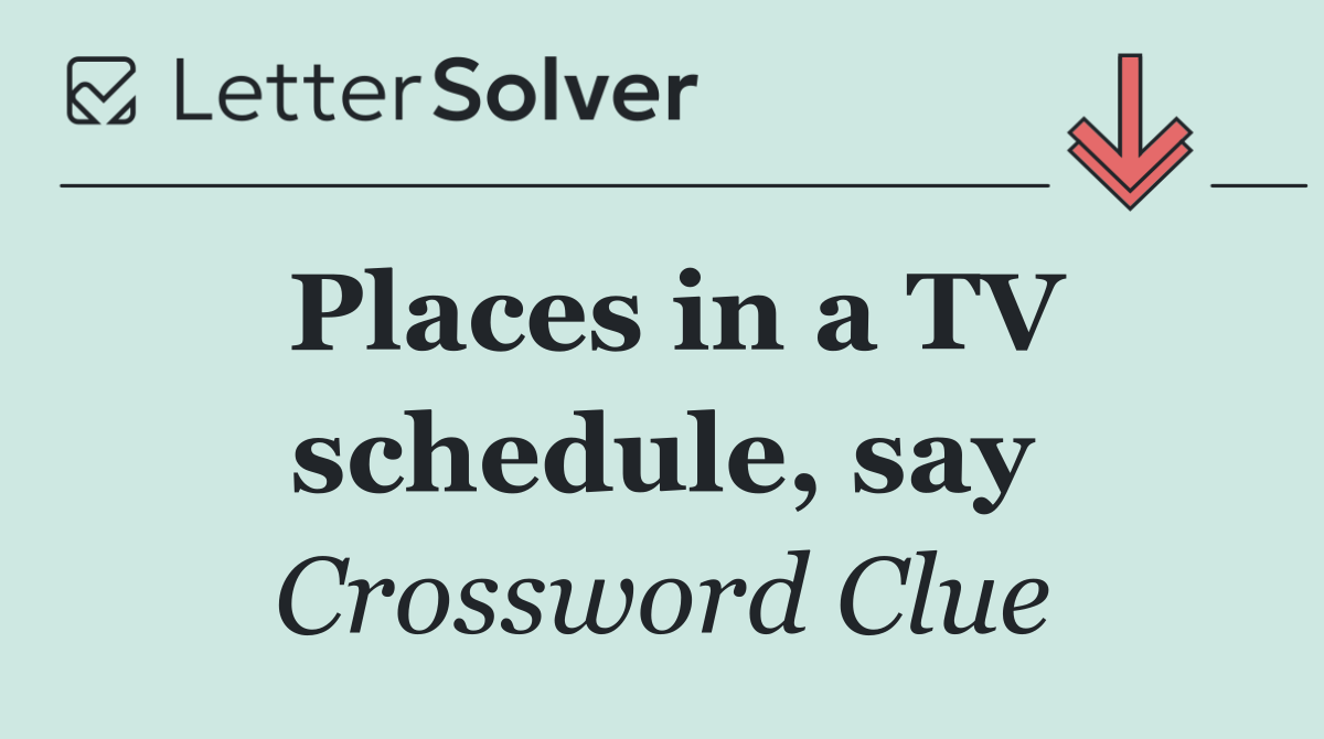 Places in a TV schedule, say